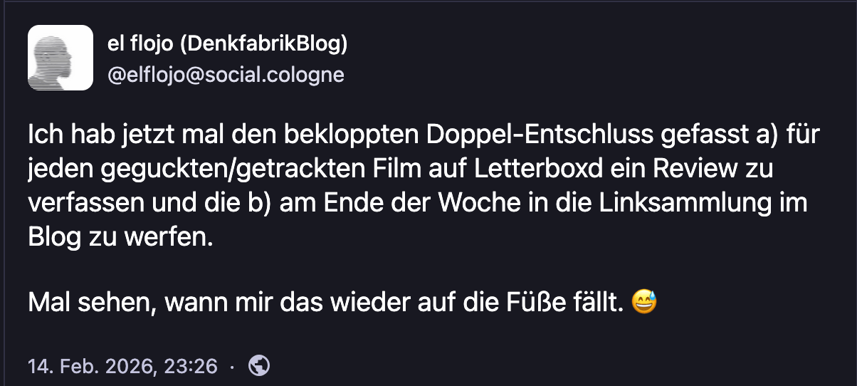 "Ich hab jetzt mal den bekloppten Doppel-Entschluss gefasst a) für jeden geguckten/getrackten Film auf Letterboxd ein Review zu verfassen und die b) am Ende der Woche in die Linksammlung im Blog zu werfen.
Mal sehen, wann mir das wieder auf die Füße fällt. "